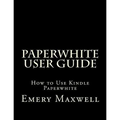Paperwhite User Guide: How to Use Kindle Paperwhite - Paperback