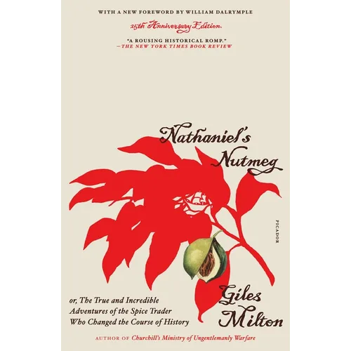 Nathaniel's Nutmeg: Or, the True and Incredible Adventures of the Spice Trader Who Changed the Course of History (25th Anniversary Edition) - Paperback