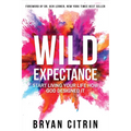 Wild Expectance: Start Living Your Life How God Designed It - Hardcover