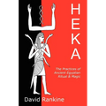 Heka: The Practices of Ancient Egyptian Ritual and Magic - Paperback