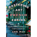 Mastering the Art of French Eating: From Paris Bistros to Farmhouse Kitchens, Lessons in Food and Love - Paperback