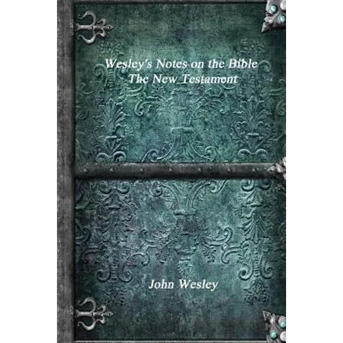 Wesley's Notes on the Bible - The New Testament - Paperback
