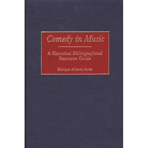 Comedy in Music: A Historical Bibliographical Resource Guide - Hardcover