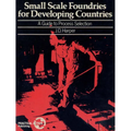 Small Scale Foundries for Developing Countries: A Guide to Process Selection - Paperback