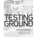 Testing Ground 03: Youthhood - Paperback