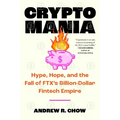 Cryptomania: Hype, Hope, and the Fall of Ftx's Billion-Dollar Fintech Empire - Hardcover