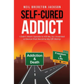 Self-Cured Addict: I Didn't Want Opioids to Kill Me, So I invented a Device that Became My Off-Ramp - Paperback