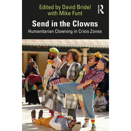 Send in the Clowns: Humanitarian Clowning in Crisis Zones - Paperback