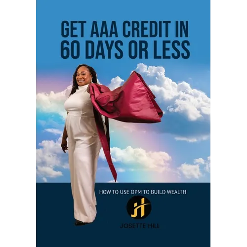 Get AAA Credit in 60 Days: How to Use OPM To Build Wealth - Paperback