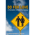 Do for Love: A Romantic Comedy Screenplay - Paperback