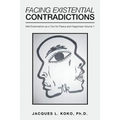 Facing Existential Contradictions: Self-Examination as a Tool for Peace and Happiness Volume 1 - Paperback