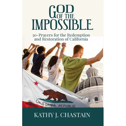God of the Impossible!: 30-Prayers for the Redemption and Restoration of California - Paperback
