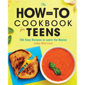 The How-To Cookbook for Teens: 100 Easy Recipes to Learn the Basics - Paperback