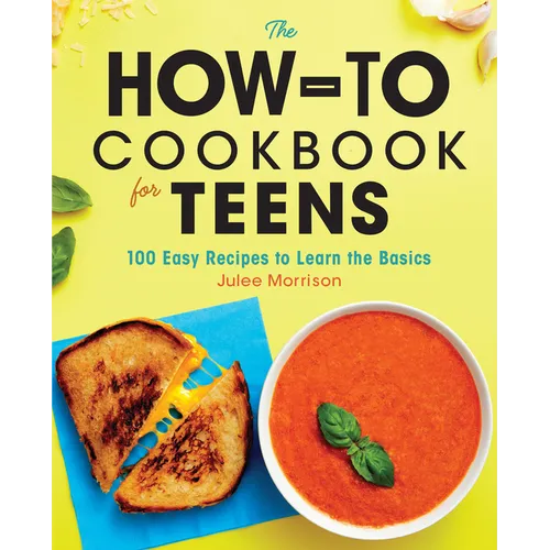 The How-To Cookbook for Teens: 100 Easy Recipes to Learn the Basics - Paperback