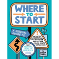 Where to Start: A Survival Guide to Anxiety, Depression, and Other Mental Health Challenges - Paperback