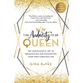 The Audacity to Be Queen: The Unapologetic Art of Dreaming Big and Manifesting Your Most Fabulous Life - Paperback