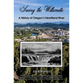 Saving the Willamette: A History of Oregon's Heartland River - Paperback