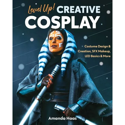 Level Up! Creative Cosplay: Costume Design & Creation, Sfx Makeup, Led Basics & More - Paperback