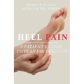 Heel Pain: A Patient's Guide to Plantar Fasciitis - Paperback
