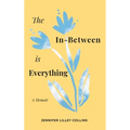 The In-Between is Everything - Hardcover