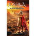 Joshua: Slave, Understudy, Warrior, Spy, Successor, Conqueror, and Ruler - Hardcover