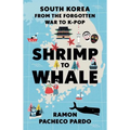 Shrimp to Whale: South Korea from the Forgotten War to K-Pop - Paperback