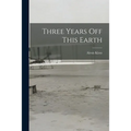 Three Years off This Earth - Paperback