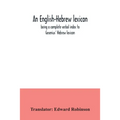 An English-Hebrew lexicon, being a complete verbal index to Gesenius' Hebrew lexicon - Paperback