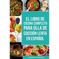 El Libro De Cocina Completo Para Olla de Cocción Lenta En Español - Paperback