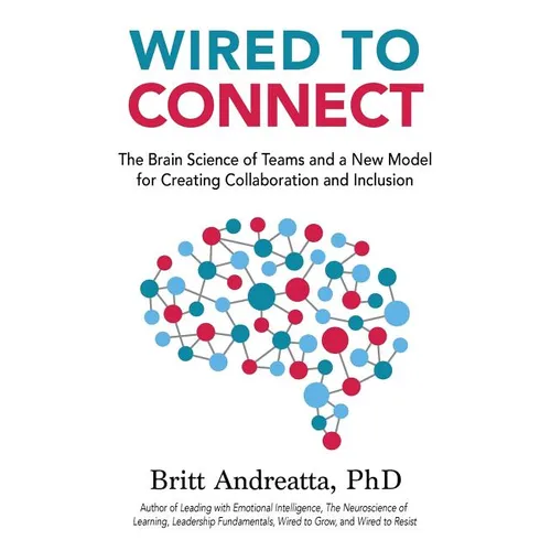 Wired to Connect: The Brain Science of Teams and a New Model for Creating Collaboration and Inclusion - Paperback