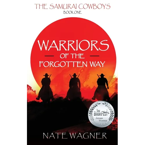 Warriors of the Forgotten Way: The Samurai Cowboys - Book One - Paperback