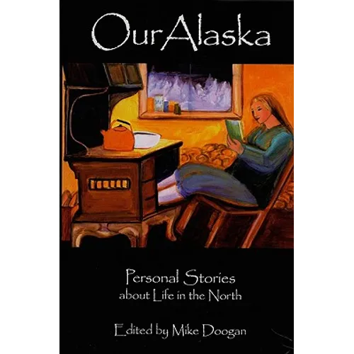 Our Alaska: Personal Stories about Living in the North - Paperback