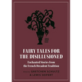 Fairy Tales for the Disillusioned: Enchanted Stories from the French Decadent Tradition - Paperback