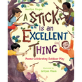 A Stick Is an Excellent Thing: Poems Celebrating Outdoor Play - Hardcover