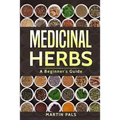 Medicinal Herbs: A Beginner's Guide - Paperback