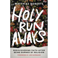 Holy Runaways: Rediscovering Faith After Being Burned by Religion - Hardcover