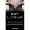 Body Language: How to Influence People With Body Language, Nlp, Manipulation and Leadership Techniques (Avoid Toxic Narcissistic Relationship and Be a - Paperback
