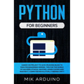 Python for Beginners: Hands-On Project to Give Crushing Blow to Fake Programming Heroes. Tips for the World of Hackers, Ethical Hacking, Lea - Paperback