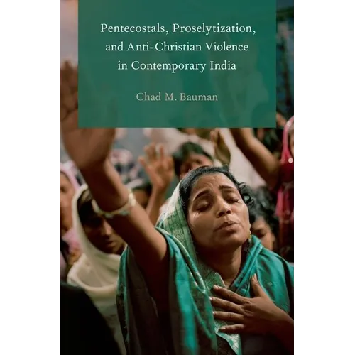 Pentecostals, Proselytization, and Anti-Christian Violence in Contemporary India - Paperback