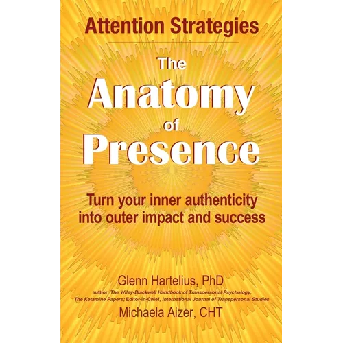 The Anatomy of Presence: Turn your inner authenticity into outer impact and success - Paperback
