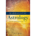 Kabbalistic Astrology: And the Meaning of Our Lives - Paperback