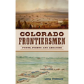 Colorado Frontiersmen: Forts, Fights and Legacies - Hardcover
