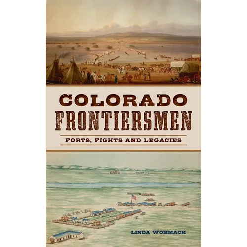 Colorado Frontiersmen: Forts, Fights and Legacies - Hardcover