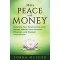 Make Peace with Money: Redefine Your Relationship with Money, Master Your Personal Finances, and Discover True Wealth - Paperback