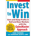 Invest to Win: Earn & Keep Profits in Bull & Bear Markets with the Gainsmaster Approach - Paperback