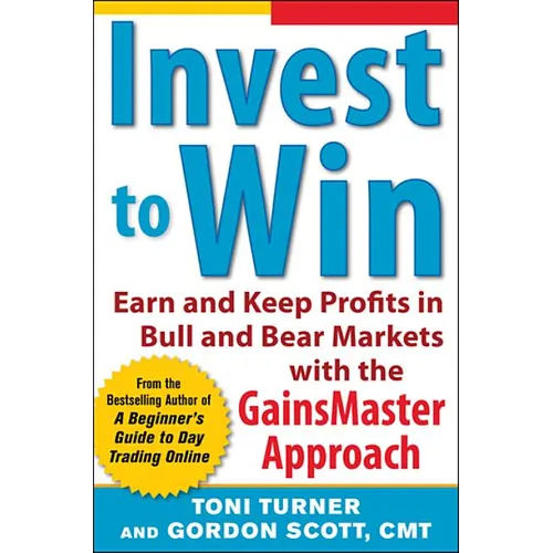 Invest to Win: Earn & Keep Profits in Bull & Bear Markets with the Gainsmaster Approach - Paperback