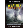 How to Pray over Weather & Disasters: taking authority over weather - Paperback