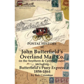 Postal History of John Butterfield's Overland Mail Co. on the Southern & Central Routes including Butterfield's Pony Express 1858-1864 - Paperback