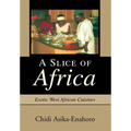 A Slice of Africa: Exotic West African Cuisines - Hardcover