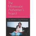 The Montessori Alzheimer's Project: Bringing Montessori Insights to Dementia Care - Paperback